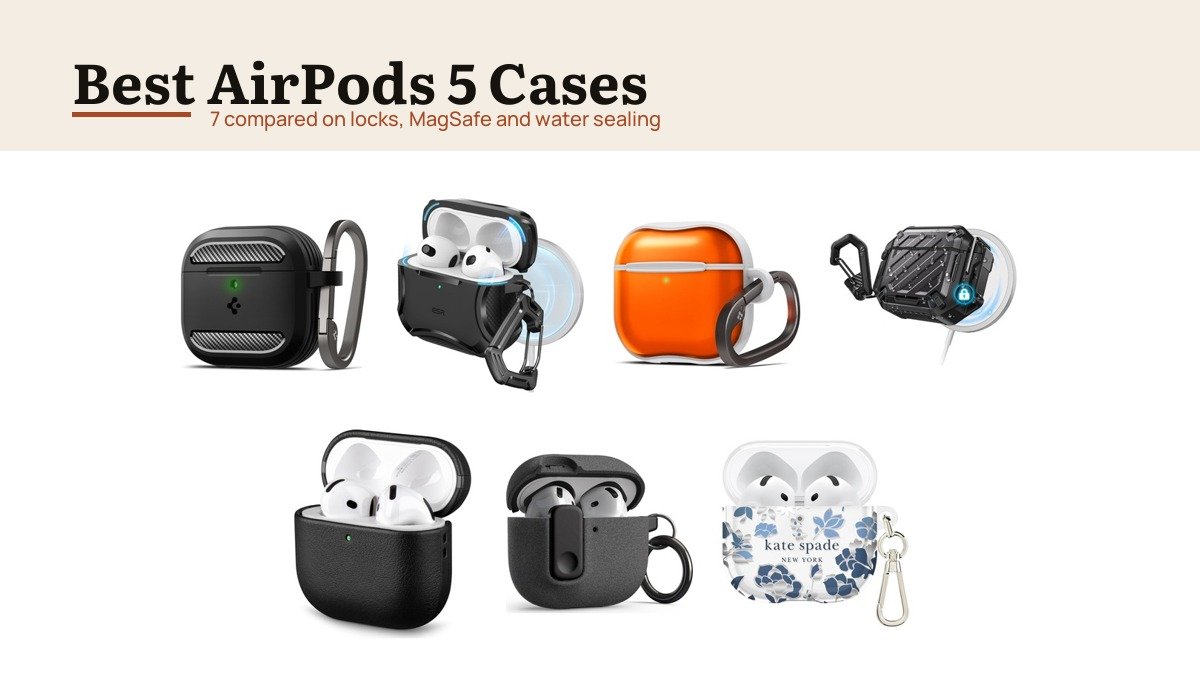 Best AirPods 5 Cases: 7 Compared on Locks, MagSafe and Water Sealing