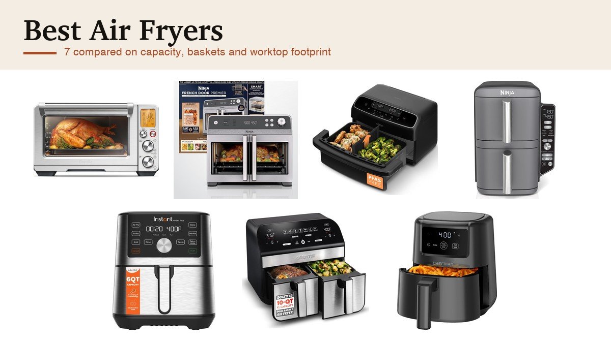 Best Air Fryers: 7 Compared on Capacity, Baskets and Footprint: the seven picks compared