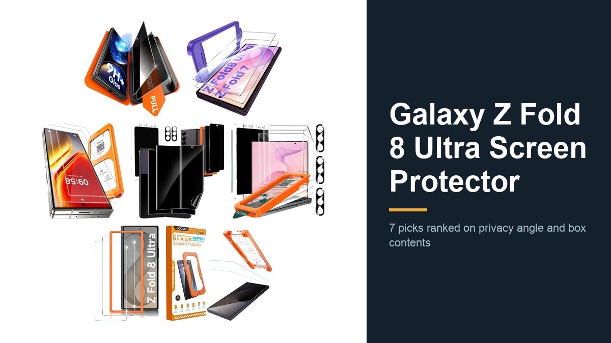 Galaxy Z Fold 8 Ultra Screen Protector: 7 Picks Compared