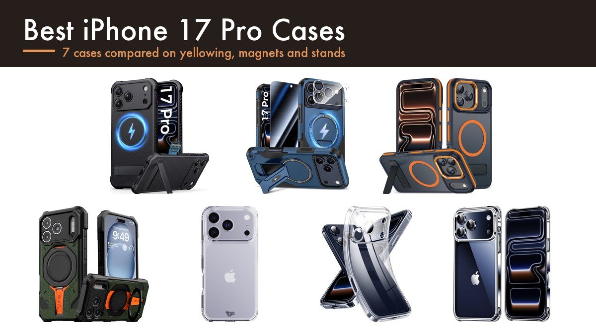 Best iPhone 17 Pro Cases: 7 Compared on Yellowing, Magnet Count and Stands