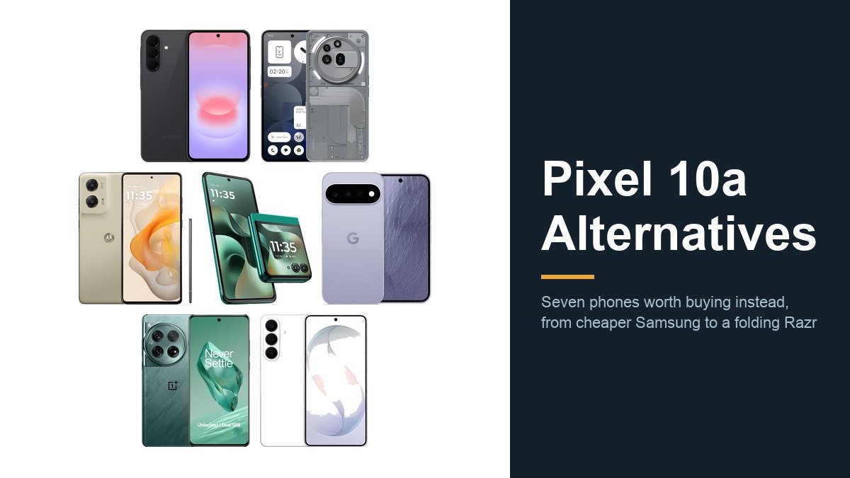 Pixel 10a Alternatives: 7 Phones Worth Buying Instead